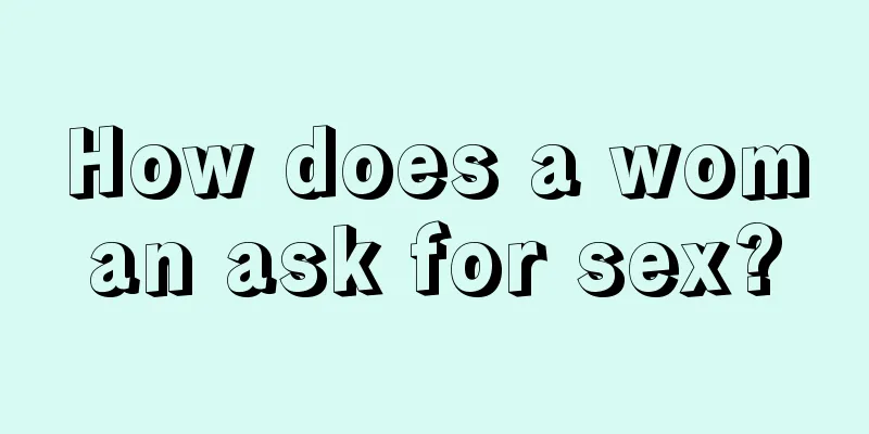 How does a woman ask for sex?