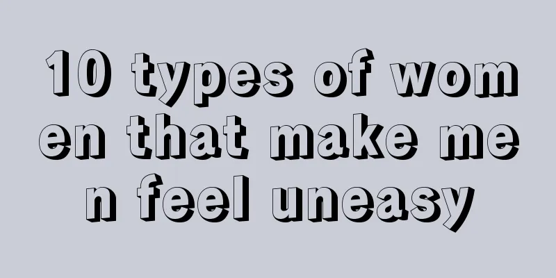 10 types of women that make men feel uneasy
