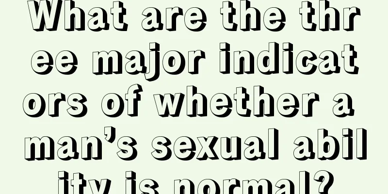 What are the three major indicators of whether a man’s sexual ability is normal?