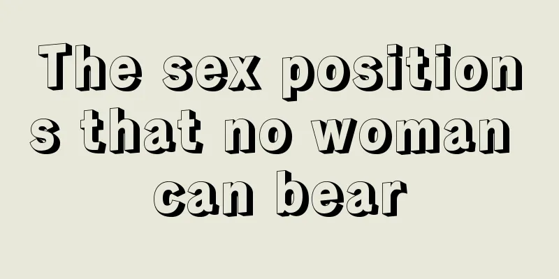 The sex positions that no woman can bear