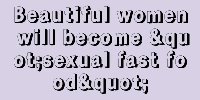 Beautiful women will become "sexual fast food"