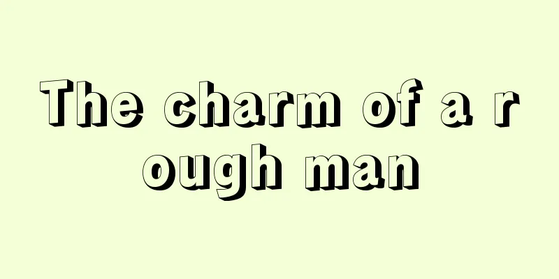The charm of a rough man