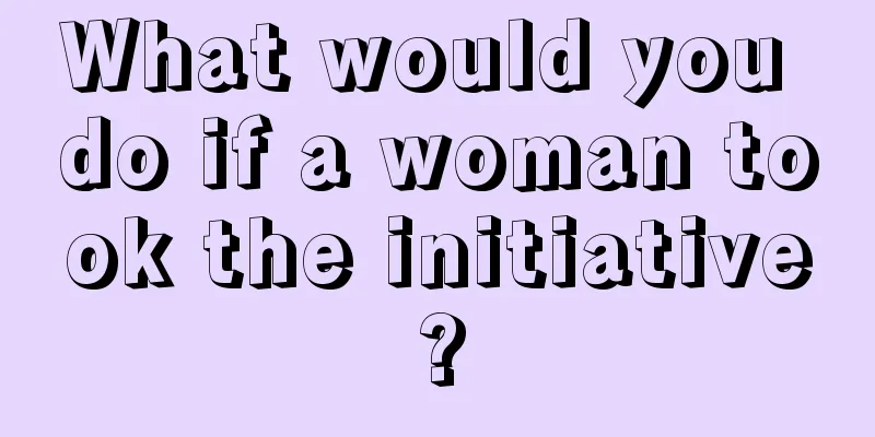 What would you do if a woman took the initiative?