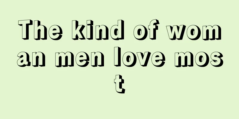 The kind of woman men love most