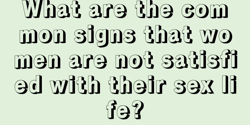 What are the common signs that women are not satisfied with their sex life?