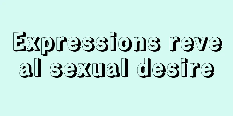 Expressions reveal sexual desire
