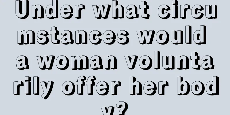 Under what circumstances would a woman voluntarily offer her body?