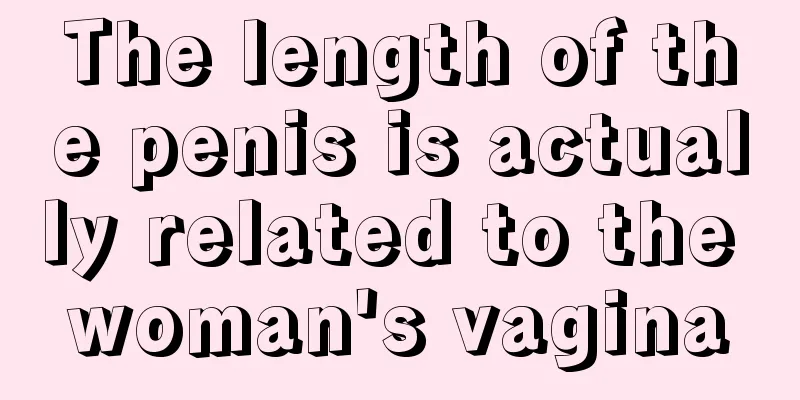 The length of the penis is actually related to the woman's vagina