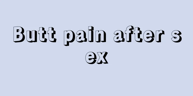 Butt pain after sex