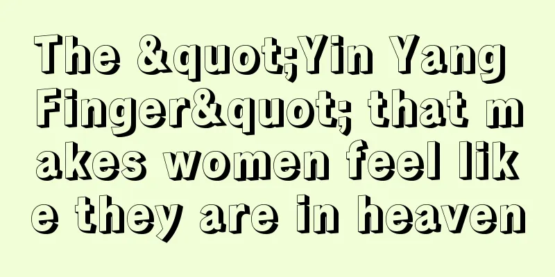 The "Yin Yang Finger" that makes women feel like they are in heaven