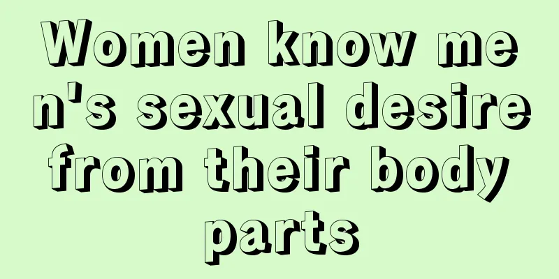 Women know men's sexual desire from their body parts