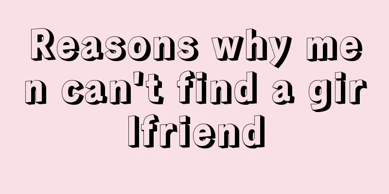 Reasons why men can't find a girlfriend