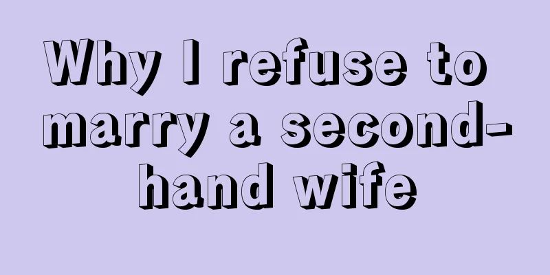 Why I refuse to marry a second-hand wife