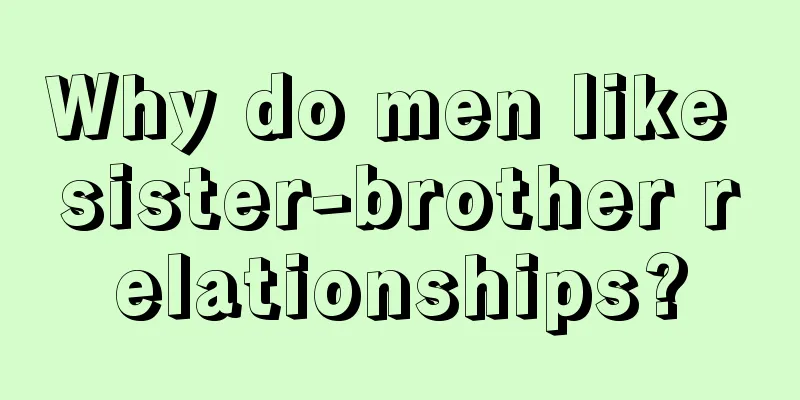 Why do men like sister-brother relationships?