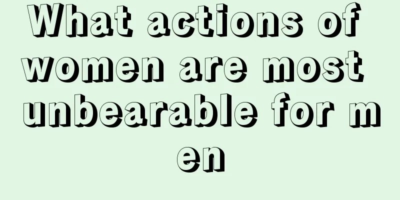 What actions of women are most unbearable for men
