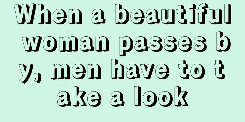 When a beautiful woman passes by, men have to take a look
