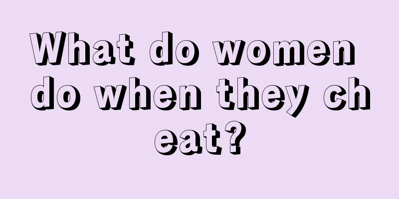 What do women do when they cheat?