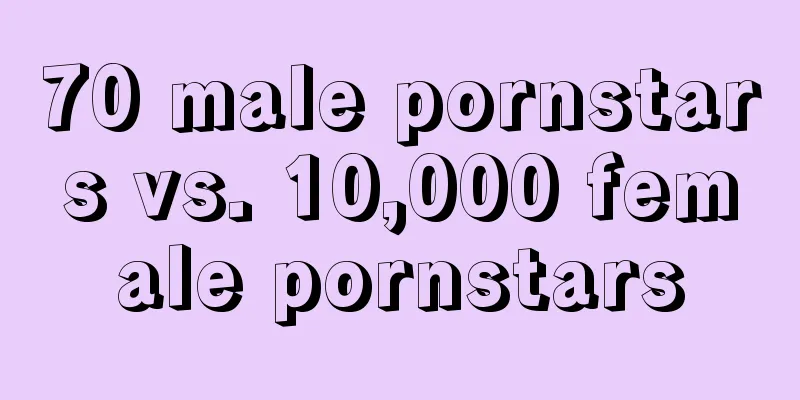 70 male pornstars vs. 10,000 female pornstars