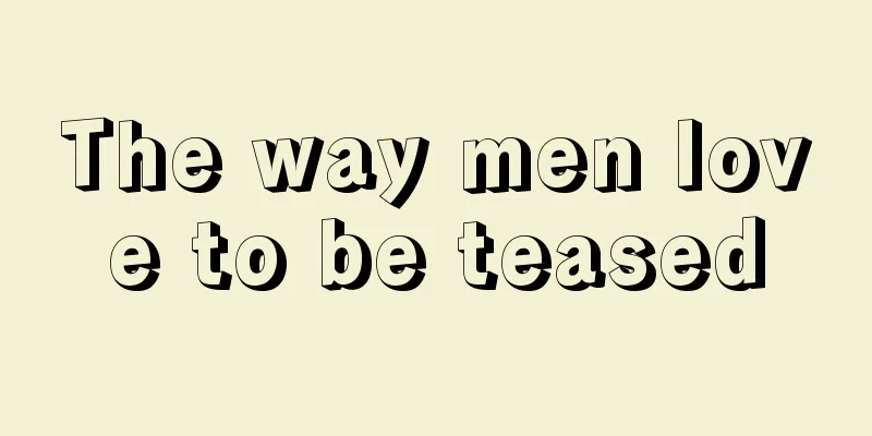 The way men love to be teased