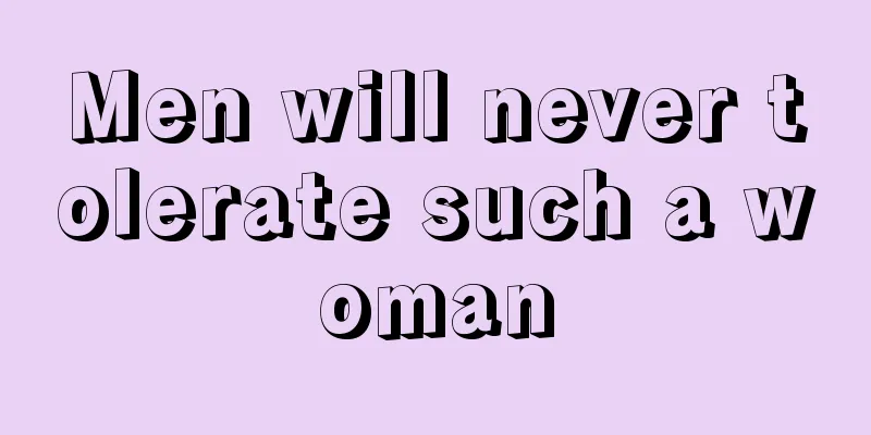 Men will never tolerate such a woman