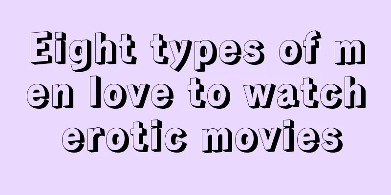 Eight types of men love to watch erotic movies