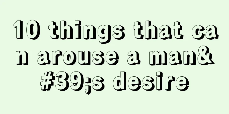 10 things that can arouse a man's desire