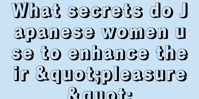 What secrets do Japanese women use to enhance their "pleasure"