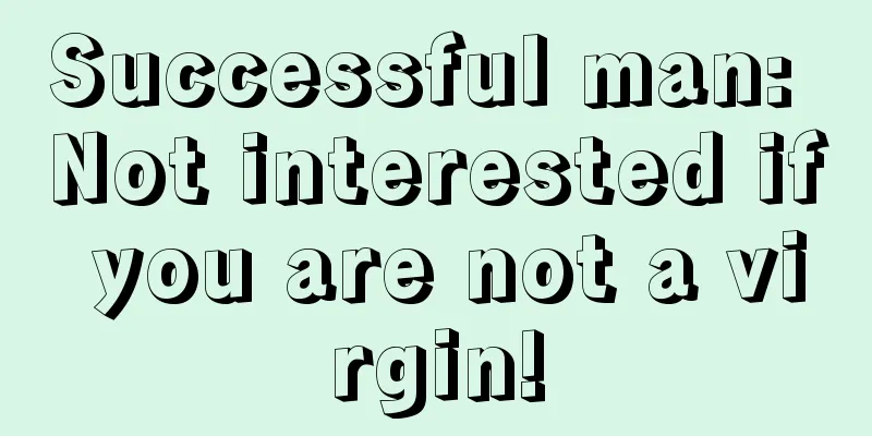 Successful man: Not interested if you are not a virgin!