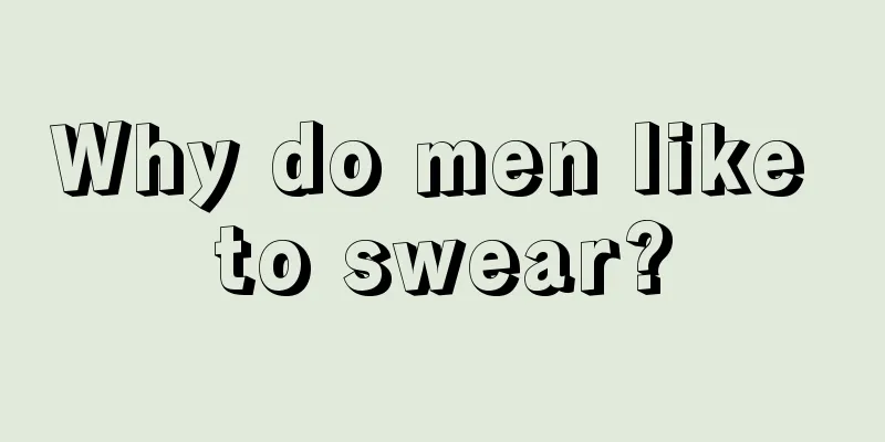 Why do men like to swear?