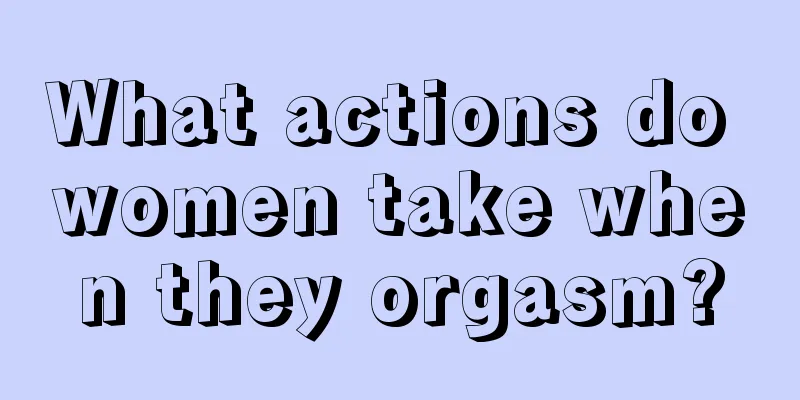 What actions do women take when they orgasm?