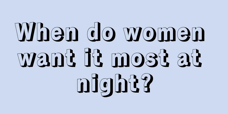When do women want it most at night?