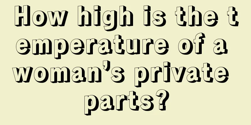 How high is the temperature of a woman’s private parts?