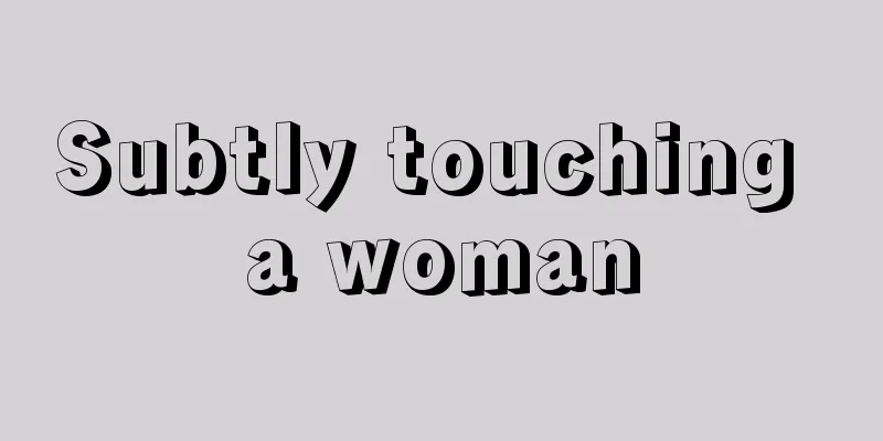 Subtly touching a woman