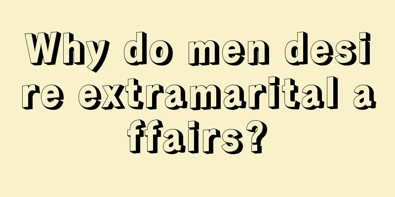 Why do men desire extramarital affairs?