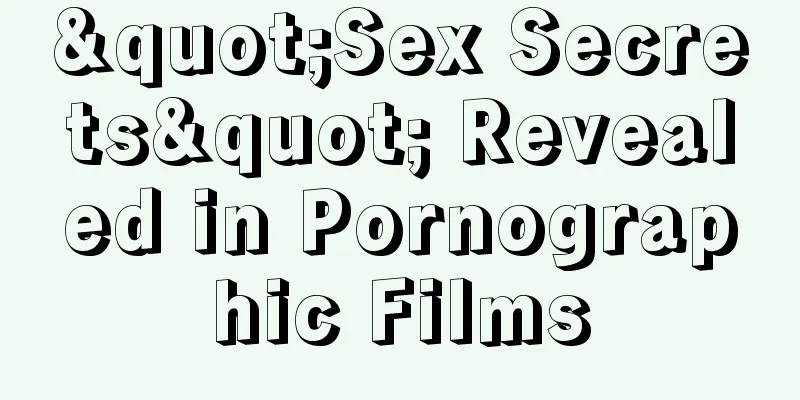 "Sex Secrets" Revealed in Pornographic Films