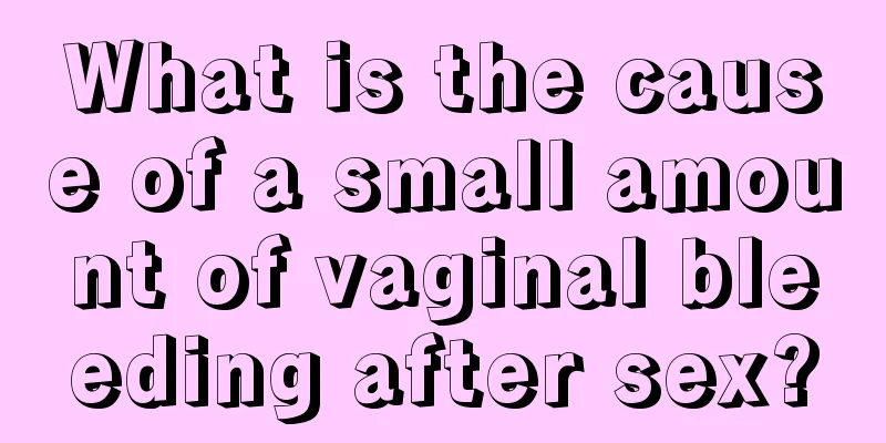 What is the cause of a small amount of vaginal bleeding after sex?