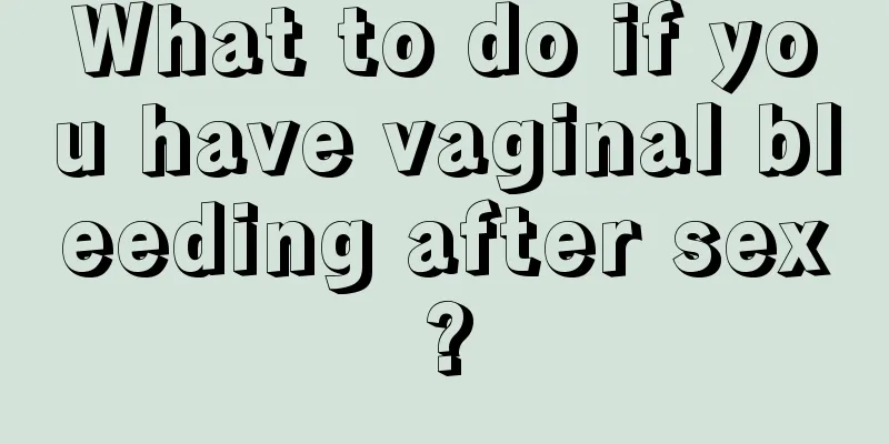 What to do if you have vaginal bleeding after sex?