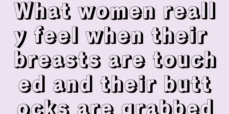 What women really feel when their breasts are touched and their buttocks are grabbed