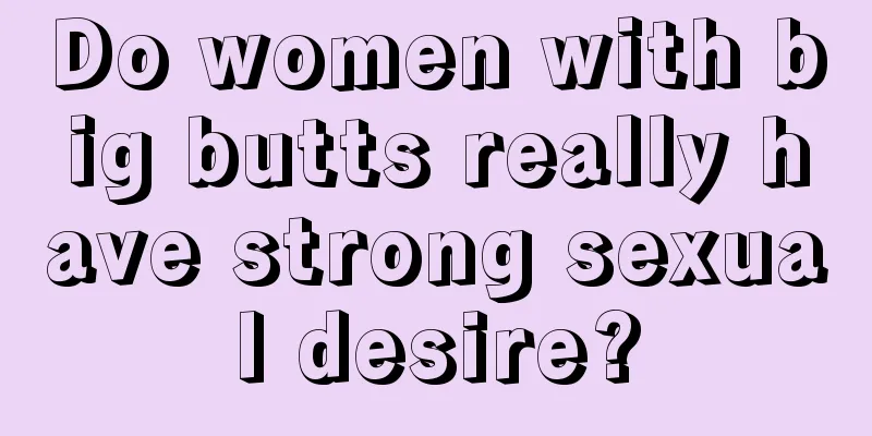 Do women with big butts really have strong sexual desire?