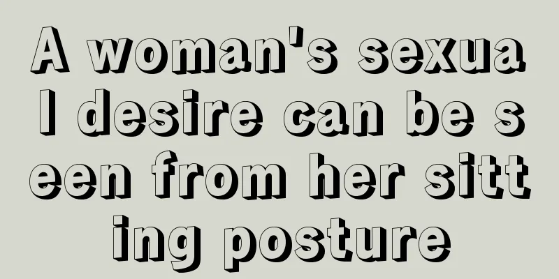 A woman's sexual desire can be seen from her sitting posture