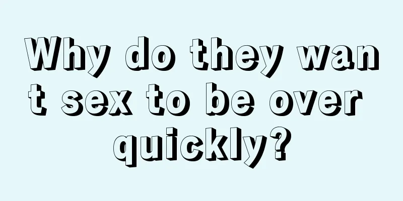 Why do they want sex to be over quickly?
