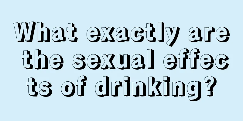 What exactly are the sexual effects of drinking?