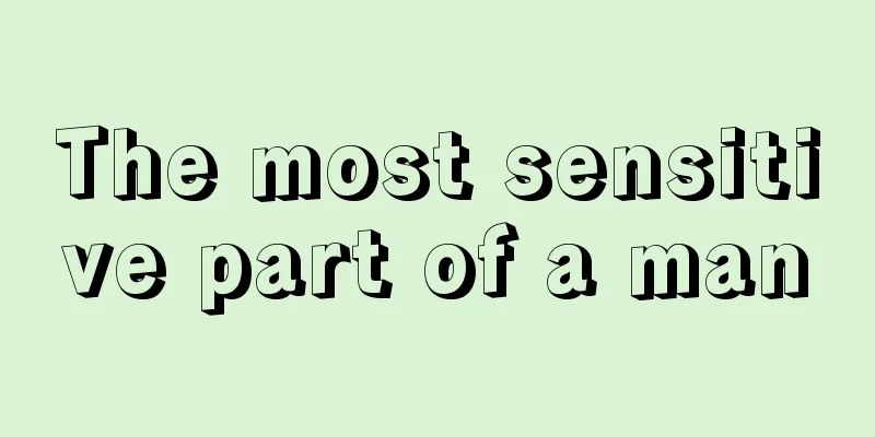 The most sensitive part of a man