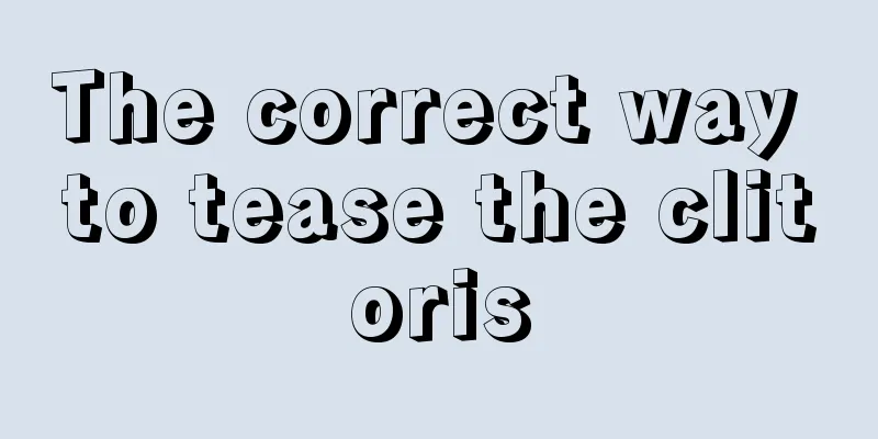 The correct way to tease the clitoris
