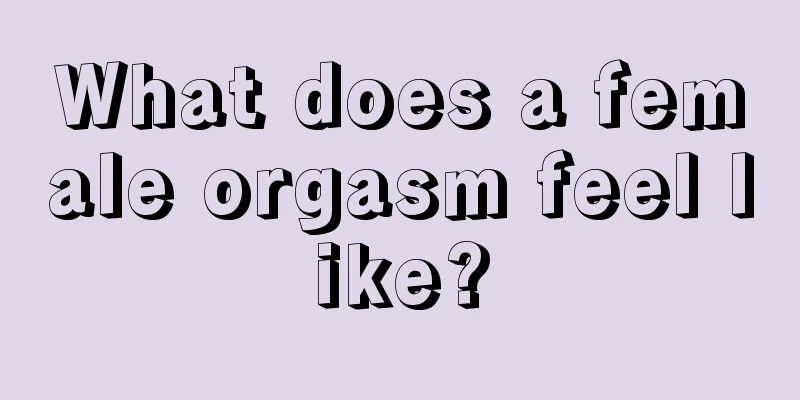 What does a female orgasm feel like?