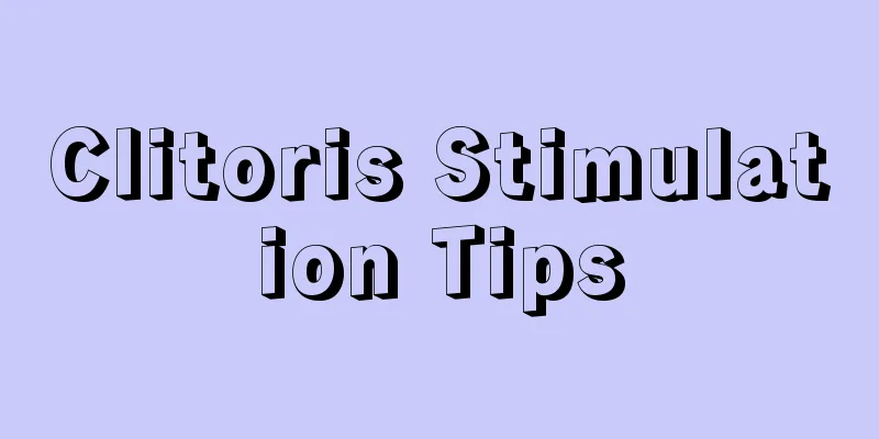 Clitoris Stimulation Tips