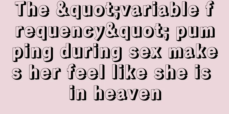 The "variable frequency" pumping during sex makes her feel like she is in heaven