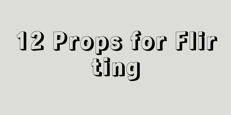 12 Props for Flirting