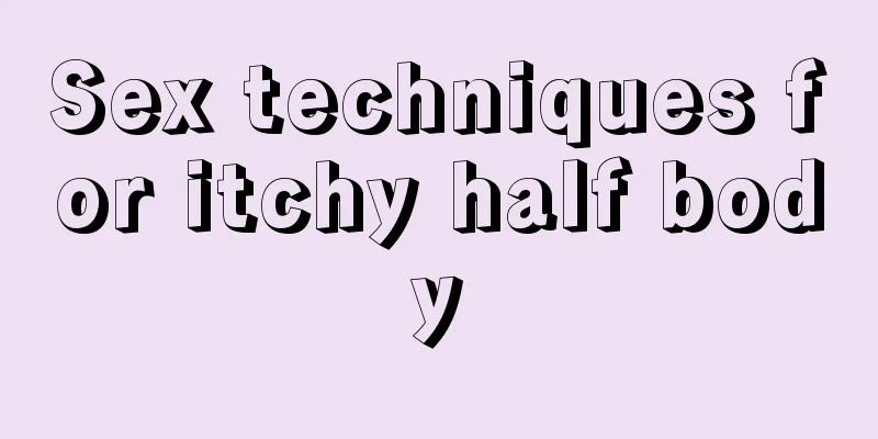 Sex techniques for itchy half body