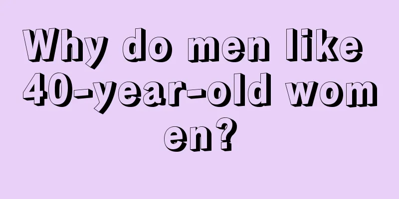 Why do men like 40-year-old women?
